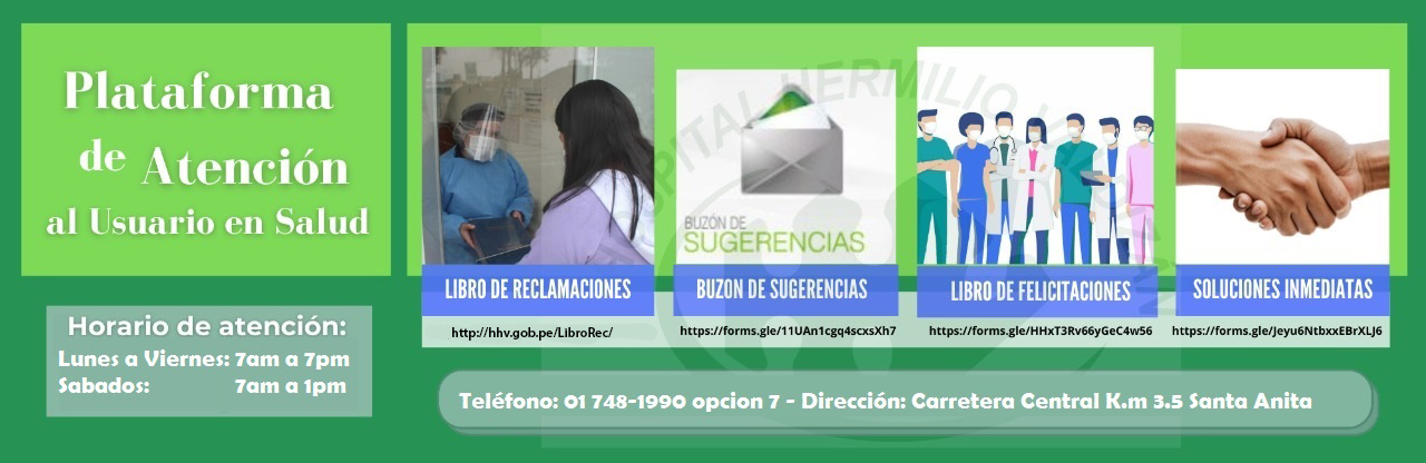 Plataforma de atención al usuario en salud (Libro de reclamaciones, buzón de sugerencias, libro de felicitaciones, soluciones inmediatas). Teléfono 01 748 1990 opción 7. 